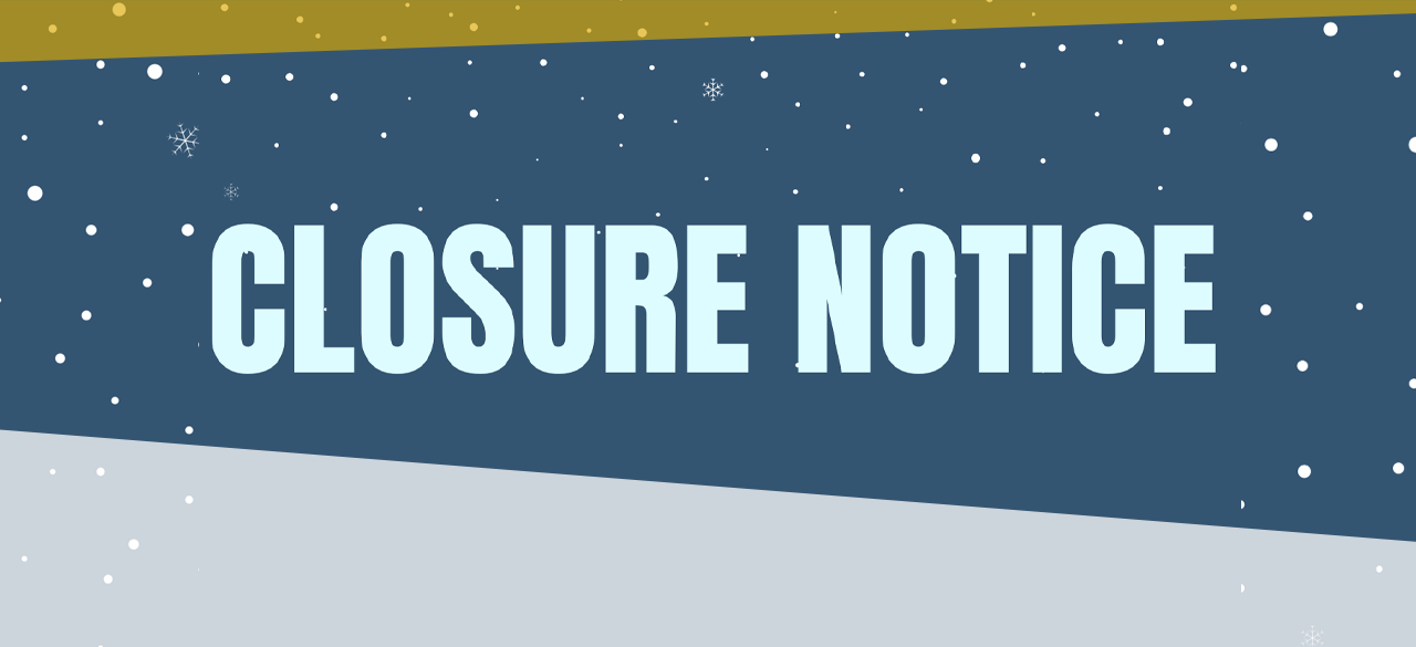 We Will Be Closed Sunday & Monday Due To Inclement Weather!