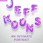 Great Art on Screen: Jeff Koons - An Intimate Portrait